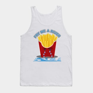 Fry Me A River, Cry me a river, french fries, food Tank Top